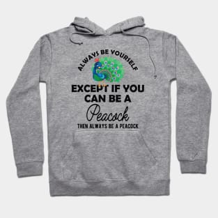 Peacock - Always be yourself except if you can be peacock Hoodie